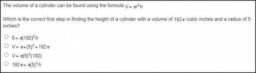 The volume of a cylinder can be found using the formula V = pi r squared h. Which is the correct fi