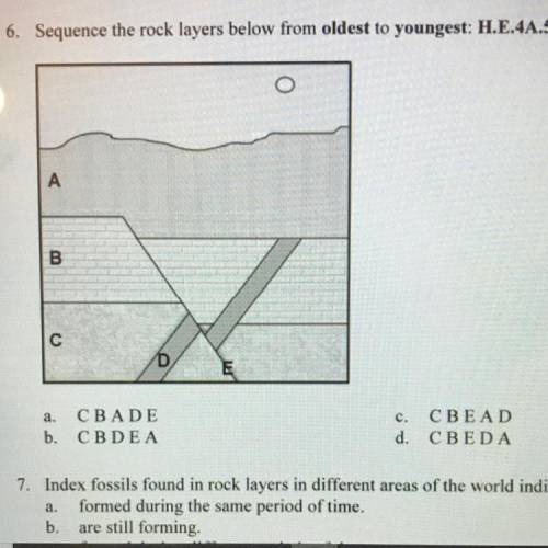 6. Sequence the rock layers below from oldest to youngest: H.E.4A.5

A
B
с
D
E
a. CBADE
b. CBDEA
c