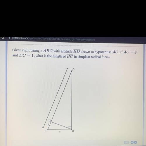 Given right triangle ABC with altitude BD drawn to hypotenuse AC.If AC = 8

and DC = 1, what is th