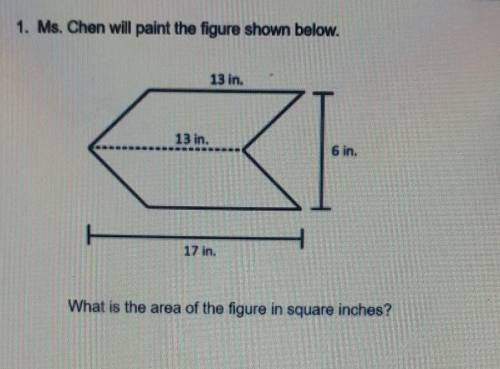 HELPPPP

Ms. Chen will paint the figure shown below. What is the area of the figure in square inch