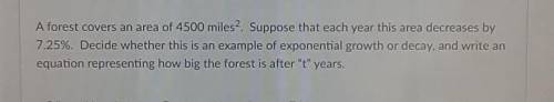 I need help on this question I dont understand this.

A forest covers an area of 4500 miles. Suppo