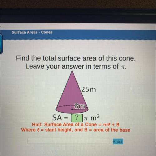 Find the total surface area of this cone.

Leave your answer in terms of 7.
25m
8m
SA = [?] 7 m2
H