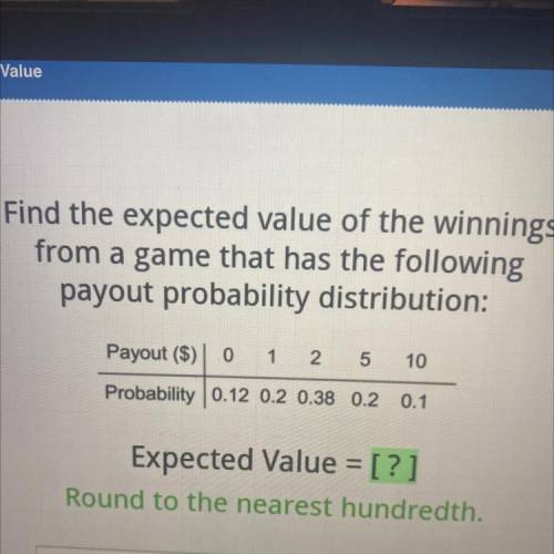 ACELLUS HELP ASAP

Find the expected value of the winnings
from a game that has the following
payo