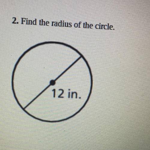 2. Find the radius of the circle.
La
12 in.