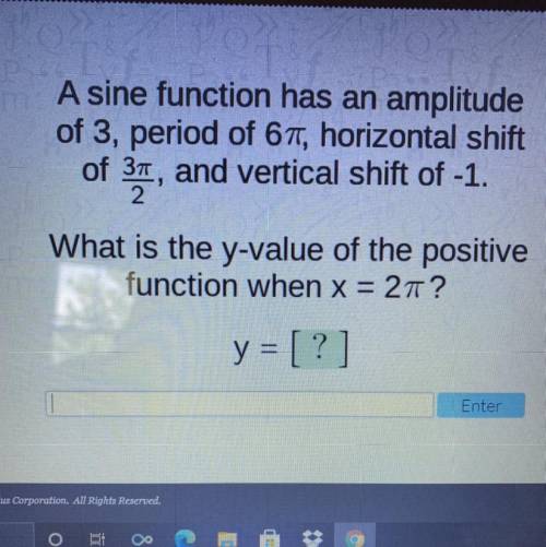 PLEASE HELP

A sine function has an amplitude
of 3, period of 6 pi, horizontal shift
of 3 pi/2, an