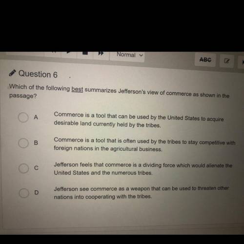Question 6

Which of the following best summarizes Jefferson's view of commerce as shown in the
pa