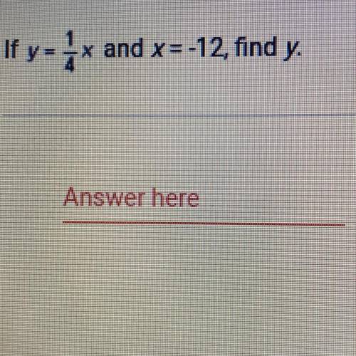 If y=
-x and x = -12, find y.