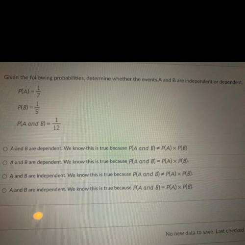 Given the following probabilities, determine whether the events A and B are independent or dependen