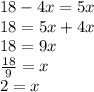 18 - 4x = 5x \\ 18 = 5x + 4x \\ 18 = 9x \\  \frac{18}{9}  = x \\ 2 = x
