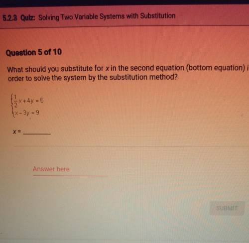 L 5.2.3 Quiz: Solving Two Variable Systems with Substitution Question 5 of 10 What should you subst
