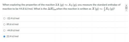 When exploring the properties of the reaction 2X(g)⇋X2(g), you measure the standard enthalpy of rea