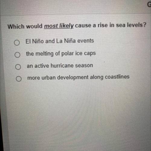 Which would most likely cause a rise in sea levels
