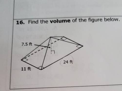 16. Find the volume of the figure below. 7.5 ft 24 ft 11 ft​