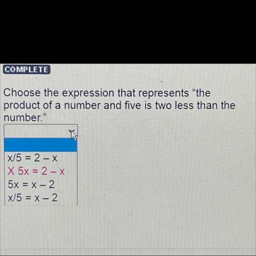 HELPP

Choose the expression that represents the
product of a number and five is two less than th