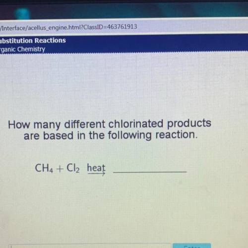 Acellus

How many different chlorinated products
are based in the following reaction.
CH4 + Cl2 he