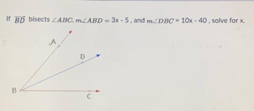 If BD bisects < ABC, < ABD= 3x-5, and m