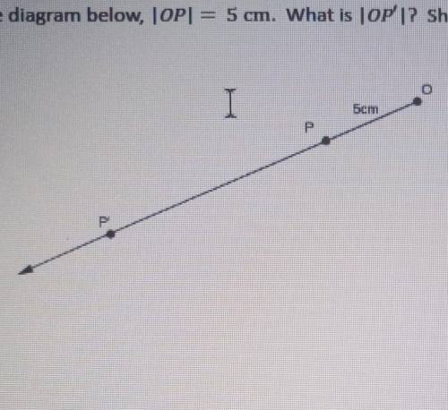 let 5here be a dilation from center o with scale factor r=3 then dilation (p)=p prim in the diagram