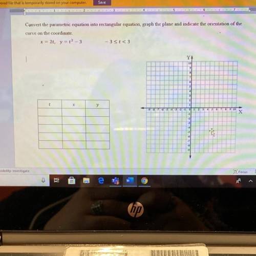 PLEASE HELP!!! SHOW STEP BY STEP

Convert the parametric equation into rectangular equation, graph
