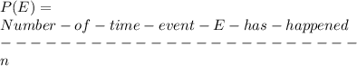 P(E)=\\Number-of-time-event-E-has-happened\\ ------------------------\\n