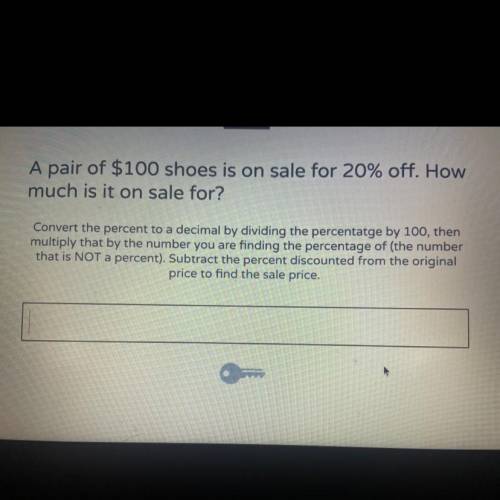 16

A pair of $100 shoes is on sale for 20% off. How
much is it on sale for?
Convert the percent t