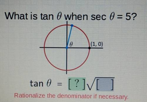 What is tan 0 when sec 0 = 5? (1,0) tan 0 = [?]V[​