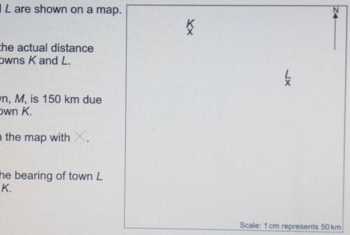 Towns K and L are shown on a map

a) work out the actual distance between towns K and L b) third t