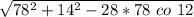 \sqrt{78^2+14^2-28*78 ~co~12}