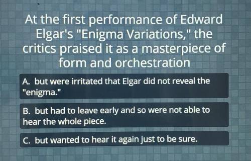 At the first performance of Edward Elgar's Enigma Variations, the critics praised it as a masterp
