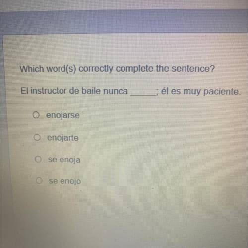 Which word(s) correctly complete the sentence?

El instructor de baile nunca
él es muy paciente.
