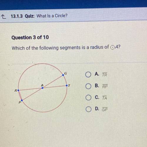 Question 3 of 10

Which of the following segments is a radius of H
O A TE
*7
OB.
OCTA
PLEASE HELP