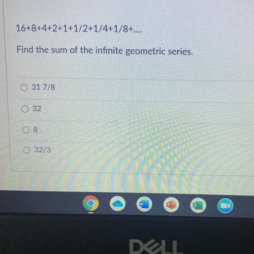 16+8+4+2+1+1/2+1/4+1/8+....
Find the sum of the infinite geometric series.