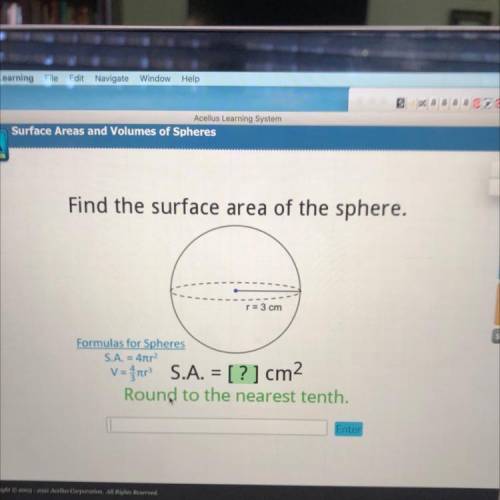 Find the surface area of the sphere.

r = 3 cm
Formulas for Spheres
S.A. = 4tr2
V = grur S.A. = [?