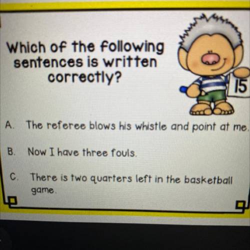 Which of the following

sentences is written
correctly?
15
A.
The referee blows his whistle and po