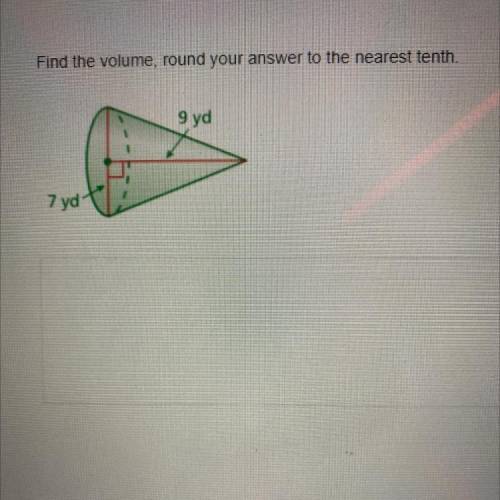 HELPPPPP FAST!!! 
Find the volume, round your answer to the nearest tenth.
9 yd
7 yd