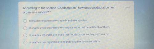 According to the section Coadaptation, how does coadaptation help

organisms survive?
1 pc
It en