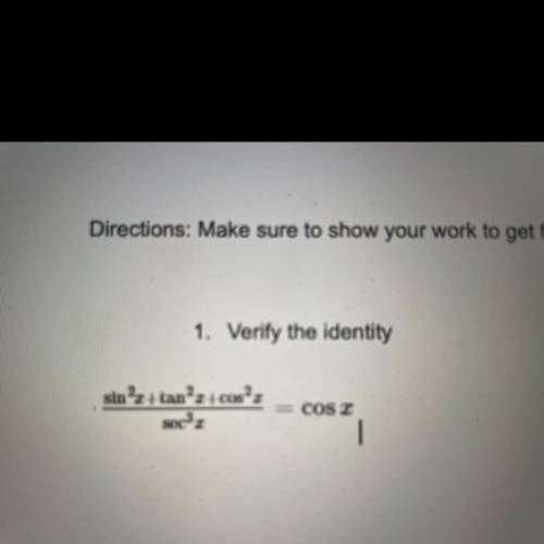 Verify the identity sin^2x+tan^2x+cos^2x/ sec^3x= cosx