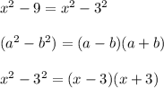 x^2 - 9 = x^2 - 3^2\\\\(a^2 - b^2) = (a-b)(a+b)\\\\x^2 - 3^2=(x-3)(x+3)