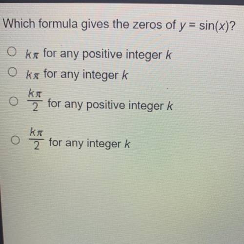 Which formula gives the zeros of y = sin(x)?

O kr for any positive integer k
O ks for any integer