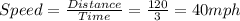 Speed = \frac{Distance}{Time }  = \frac{120}{3}  = 40mph