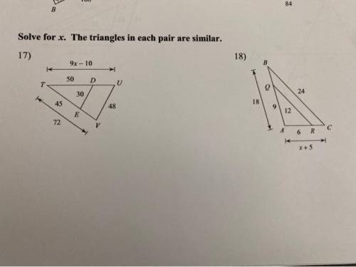 Please help me with these ASAP

The triangles are similar. Solve for x. Please show work as well,