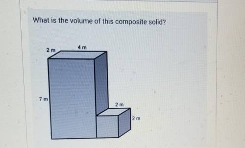 NEED HELP ASAP!!

What is the volume of this composite solid? -A. 64 cubic metersB. 62 cubic meter