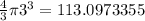 \frac{4}{3}\pi 3^{3}= 113.0973355