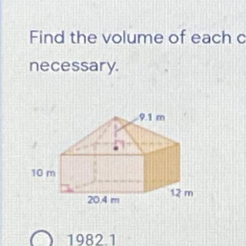 Find the volume of each composite solid. Round to the nearest tenth if

necessary.
1982.1
2547.3
5