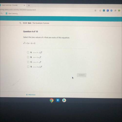 Question 4 of 10

Select the two values of x that are roots of this equation.
x² + 2x - 6=0
A. X=-