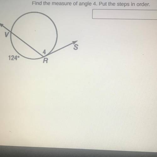 Find the measure of angle 4. Put the steps in order
s
124
4
R