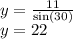 y =  \frac{11}{ \sin(30 \degree) }  \\ y = 22