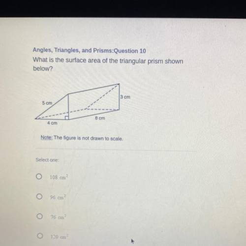 What is the surface area of the triangular prism shown

below?
3 cm
5 cm
8 cm
4 cm