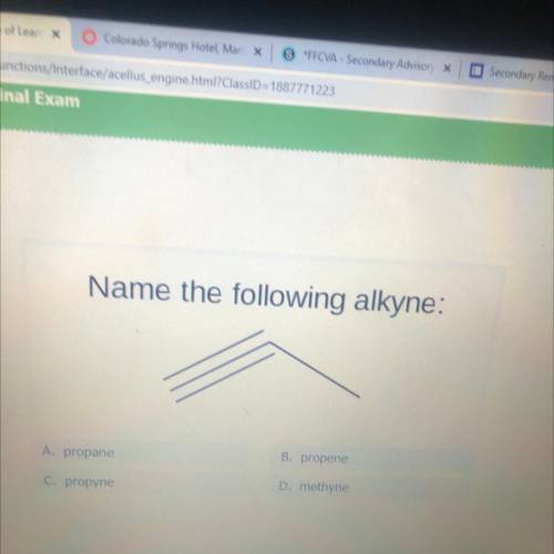 Name the following alkyne:
A. propane
B. propene
C. propyne
D. methyne