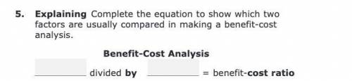 Complete the equation to show which two factors are usually compared in making a benefit-cost analy
