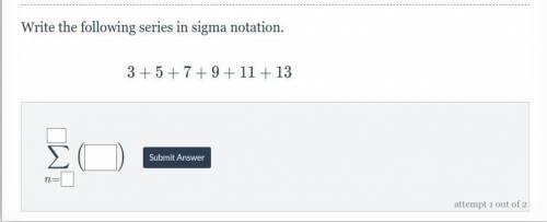 NEED HELP NO LINKS JUST RIGHT ANSWER OR I WILL REPORT IT

Math learning about Series to Sigma